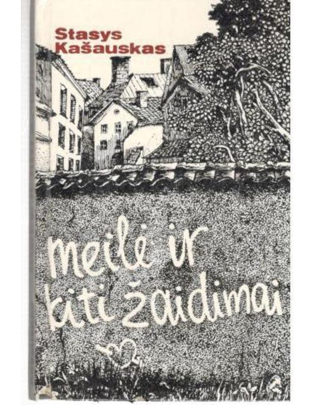 Meilė ir kiti žaidimai. Ironiška proza - Kašauskas Stasys