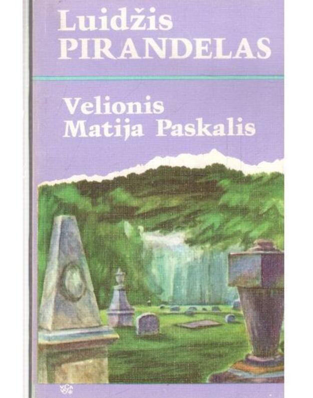 Velionis Matija Paskalis. Romanas - Pirandelas Luidžis / Italija