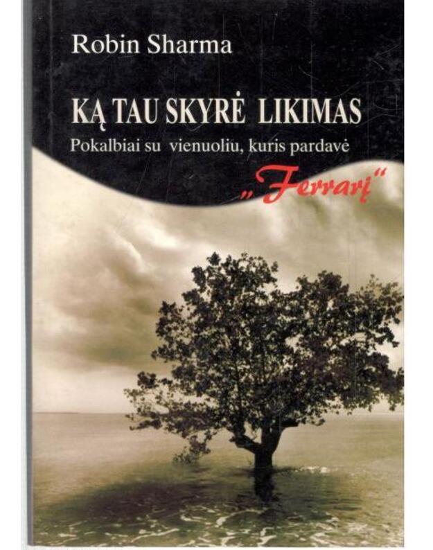 Ką tau skyrė likimas. Pokalbiai su vienuoliu, kuris pardavė "Ferrarį"  - Sharma Robin 