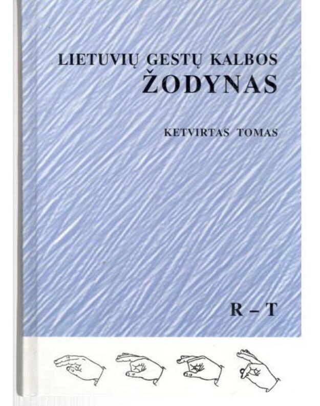 Lietuvių gestų kalbos žodynas R-T. Tomas 4 - Lietuvių gestų kalbos komisija