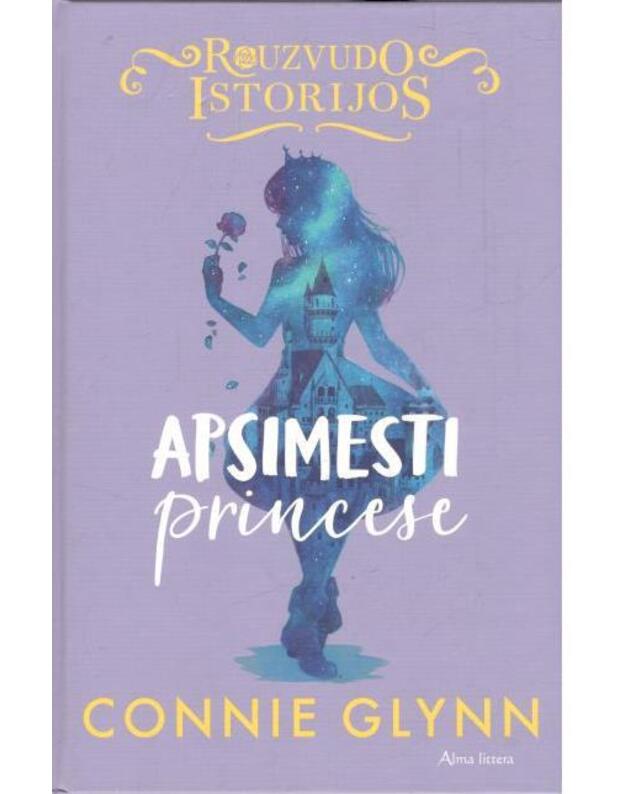 Apsimesti princese / Rouzvudo istorijos - Glynn Connie