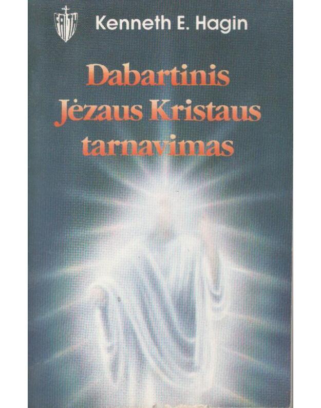 Dabartinis Jėzaus Kristaus tarnavimas - Hagin Kenneth E.