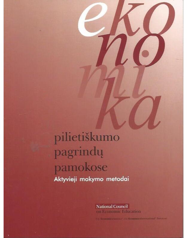 Ekonomika pilietiškumo pagrindų pamokose: aktyvieji mokymo metodai - J. Dick, J. Blais, P. Moore