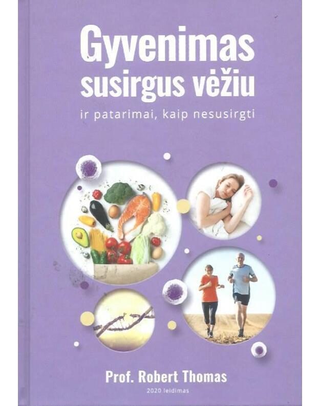Gyvenimas susirgus vėžiu ir patarimai, kaip nesusirgti / 2020 m. leidimas - Prof. Robert Thomas