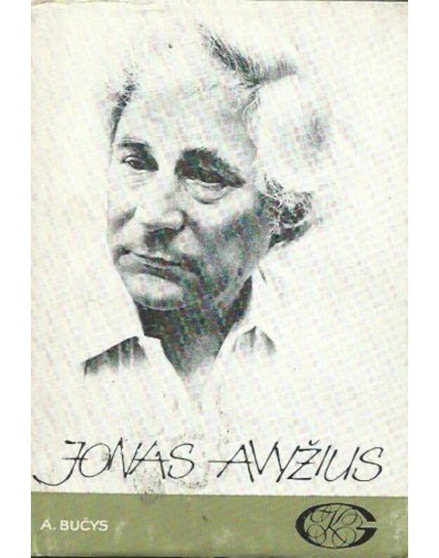Jonas Avyžius. Gyvenimas ir kūryba - Bučys Algimantas