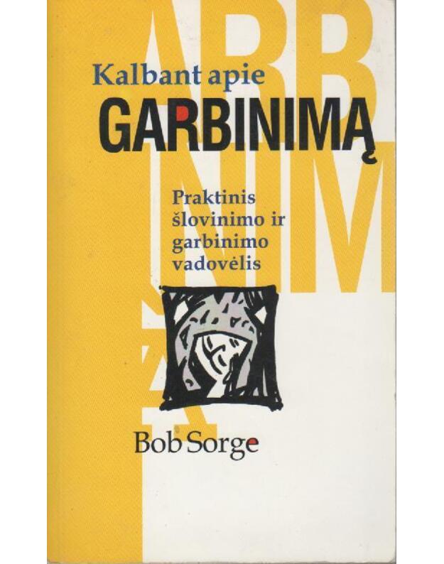 Kalbant apie garbinimą - Sorge Bob