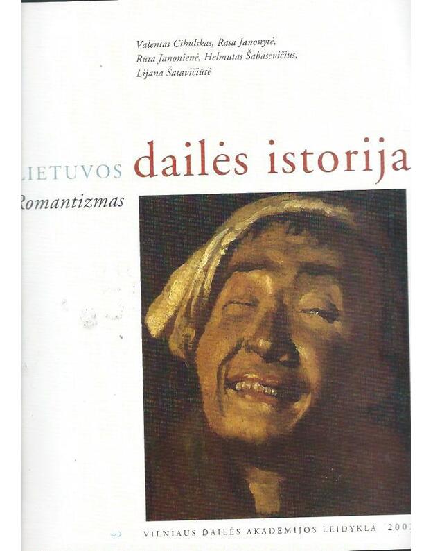 Lietuvos dailės istorija. Romantizmas - Cibulskas Valentas, Janonytė Rasa, Janonienė Rūta ir kt.