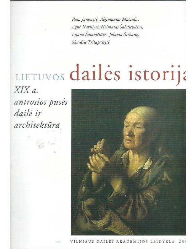 Lietuvos dailės istorija. XIX a. antrosios pusės dailė ir architektūra - Janonytė Rasa, Mačiulis Algimantas ir kt.