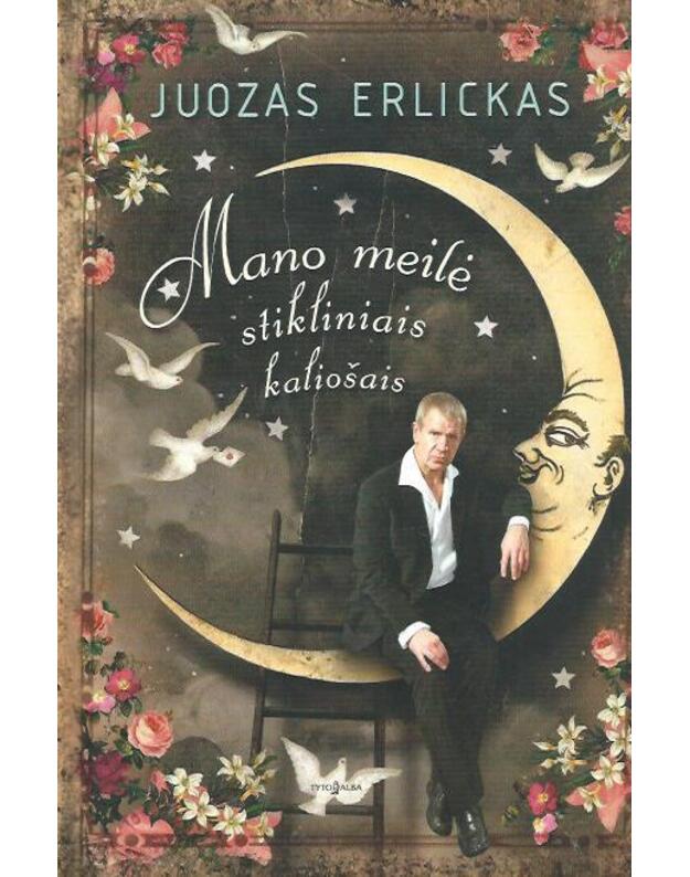 Mano meilė stikliniais kaliošais - Erlickas Juozas