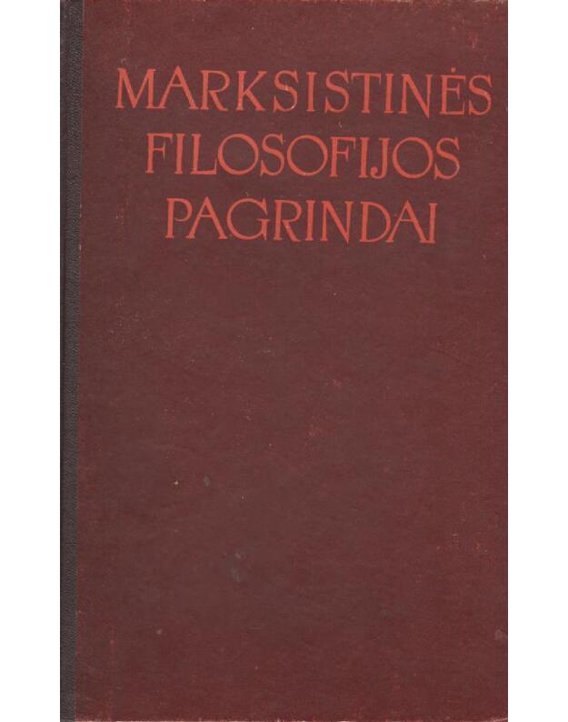 Marksistinės filosofijos pagrindai - Sudarė: TSRS mokslų akademija filosofijos institutas