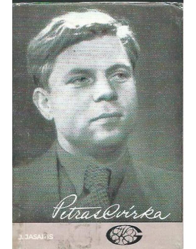 Petras Cvirka / Gyvenimas ir kūryba - Jasaitis J.