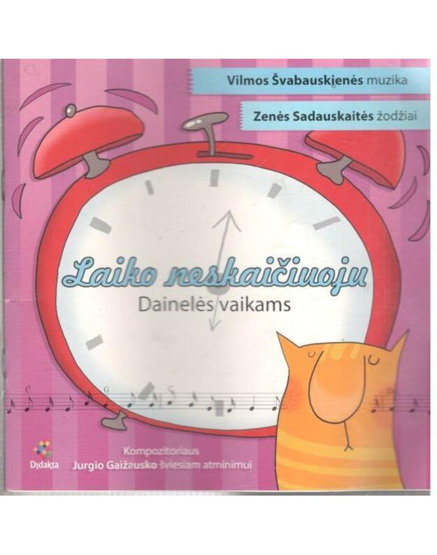 Laiko neskaičiuoju. Dainelės vaikams - žodžiai Zenės Sadauskaitės