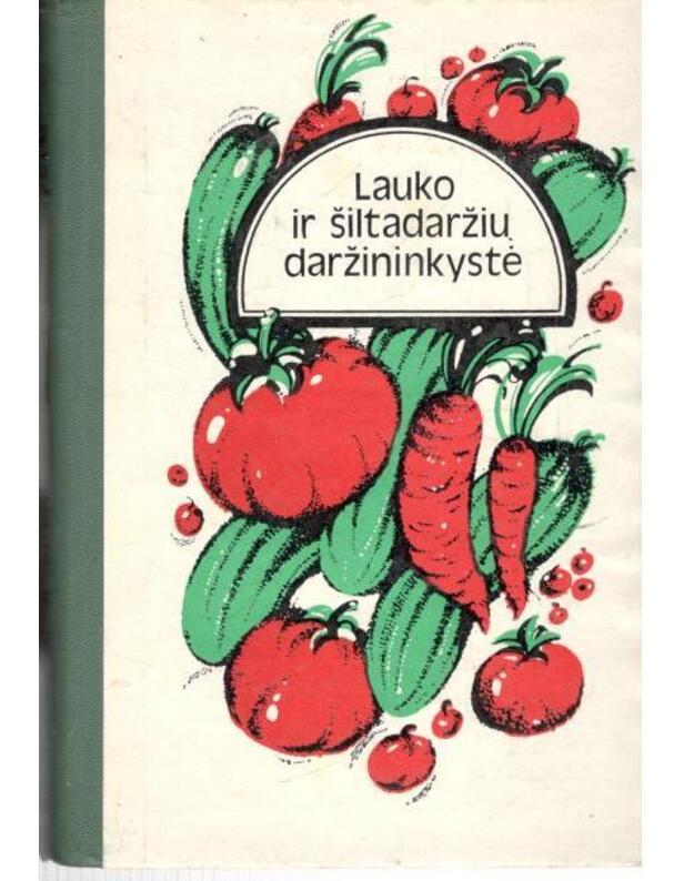 Lauko ir šiltadaržių daržininkystė - Autorių kolektyvas, sudarė prof. Pr. Svetika
