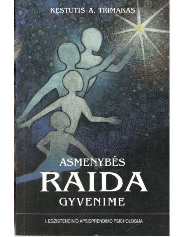 Asmenybės raida gyvenime: egzistencinio apsisprendimo psichologija - I  - Kęstutis A. Trimakas