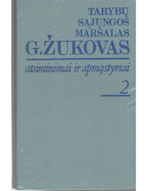 Tarybų sąjungos maršalas G. Žukovas. Atsiminimai ir apmąstymai . II dalis - Žukovas G.