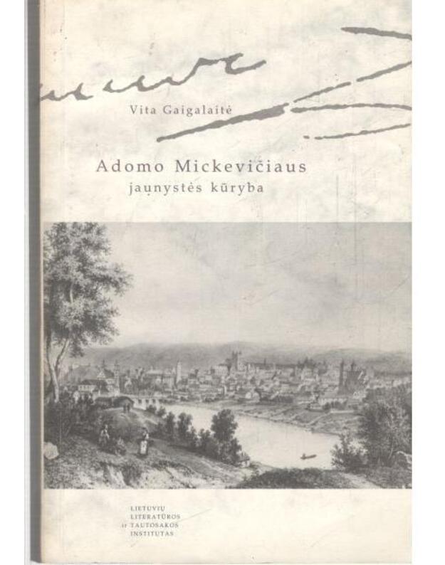 Adomo Mickevičiaus jaunystės kūryba / Senosios literatūros studijos - Gaigalaitė Vita