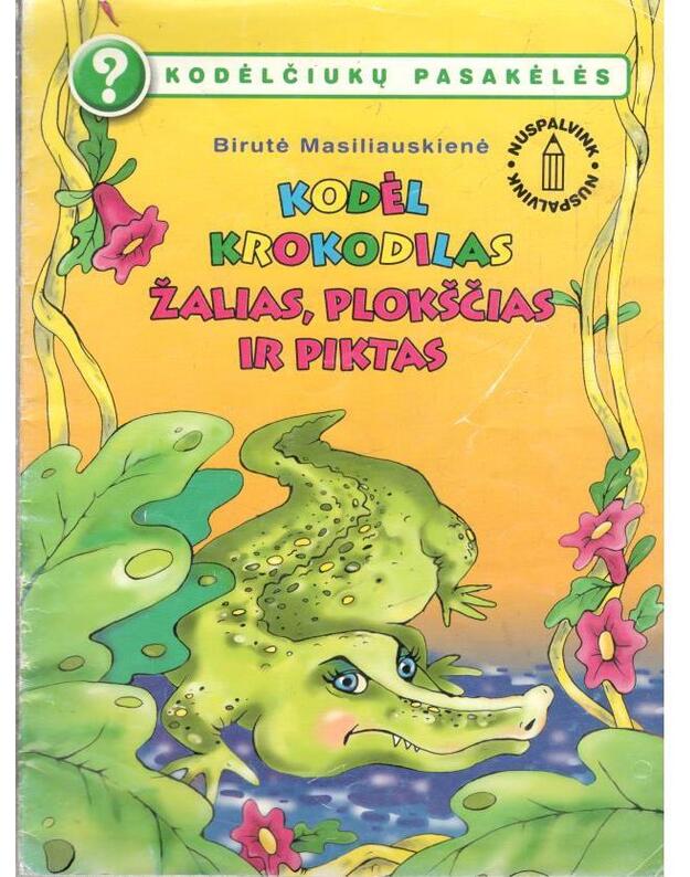 Kodėl krokodilas žalias, plokščias ir piktas / Nuspalvink - Masiliauskienė Birutė