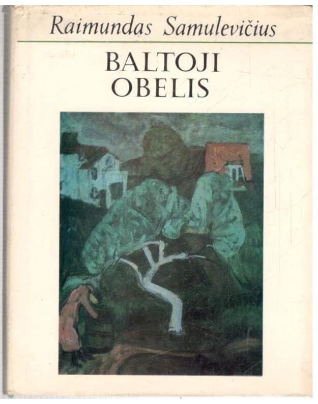 Baltoji obelis. Apybraiža apie dailininką A. Samuolį - Samulevičius Raimundas 