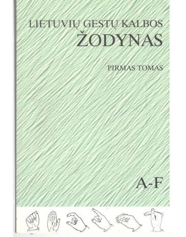 Lietuvių gestų kalbos žodynas. Tomas 1: A-F - Lietuvių gestų kalbos komisija