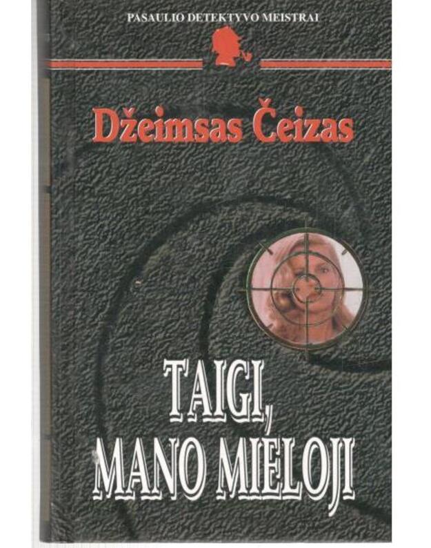 Taigi, mano mieloji. Detektyvinis romanas / Pasaulio detektyvo meistrai - Čeizas Džeimsas