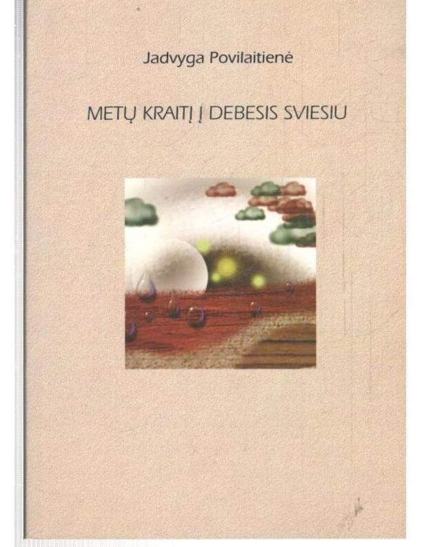 Metų kraitį į debesis sviesiu - Povilaitienė Jadvyga