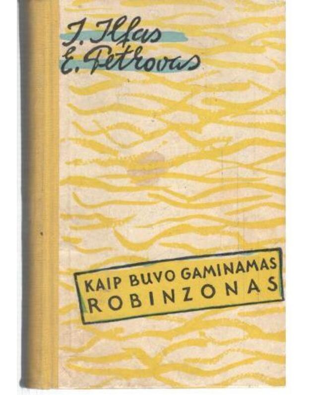 Kaip buvo gaminamas Robinzonas / Feljetonai - I. Ilfas, E. Petrovas