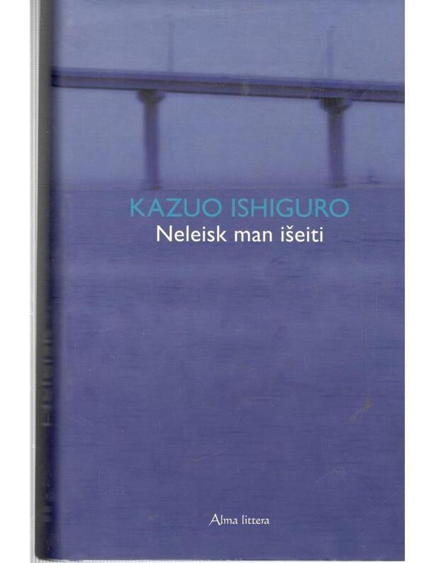 Neleisk man išeiti - Kazuo Ishiguro
