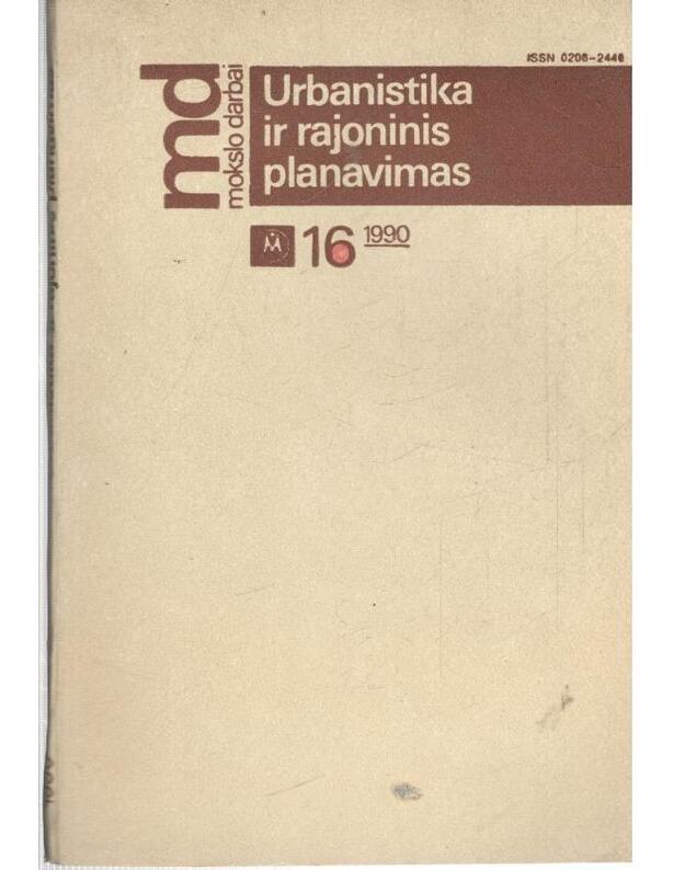 Urbanistika ir rajoninis planavimas 16. Mokslo darbai - red. kolegija: A. Miškinis ir kt.