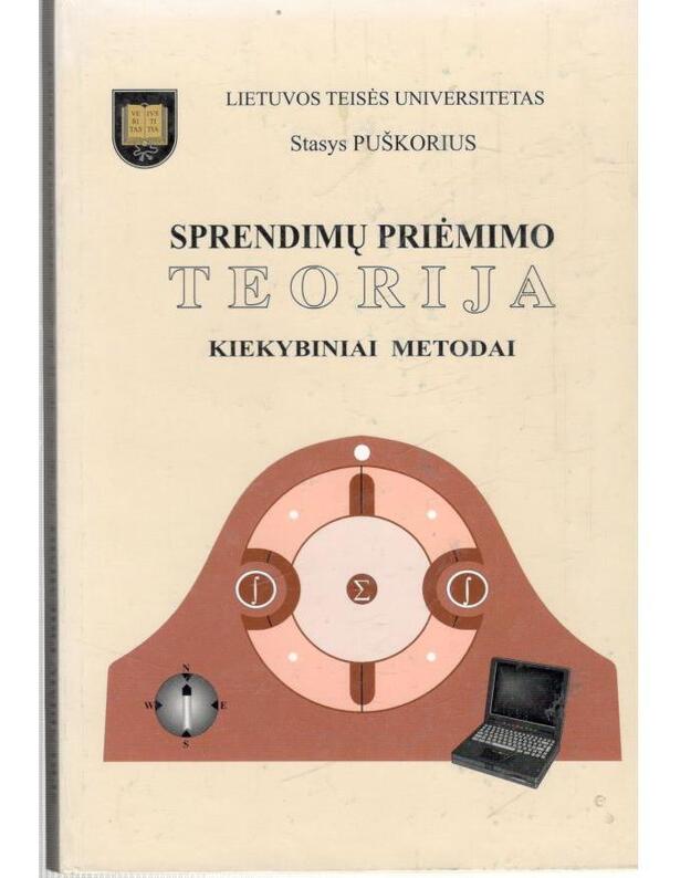 Sprendimų priėmimo teorija. Kiekybiniai metodai - Puškorius Stasys 