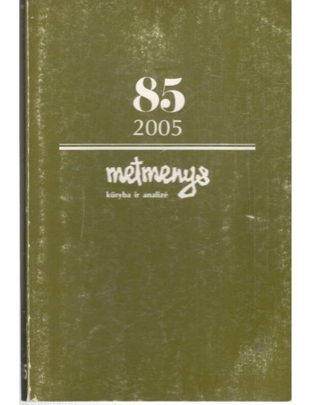 Metmenys 85/2005. Kūryba ir analizė - redaktoriai: Violeta Kelertienė, Rimvydas Šilbajoris