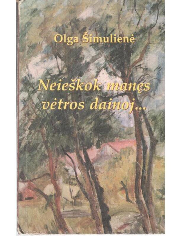 Neieškok manęs vėtros dainoj - O. Šimulienė (iliustravo Anastazija Šimulytė)