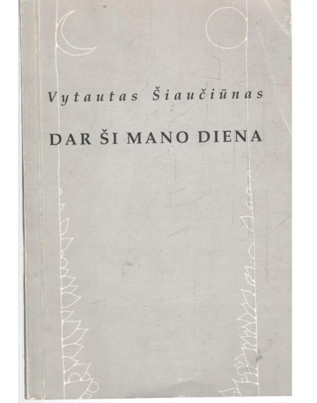Dar ši mano diena - Šiaučiūnas Vytautas