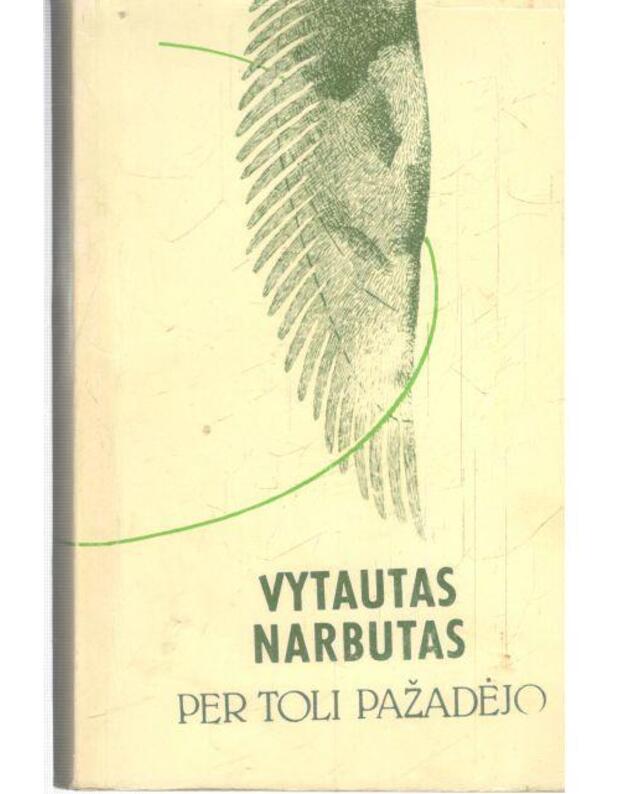 Per toli pažadėjo. Romanas - Narbutas Vytautas