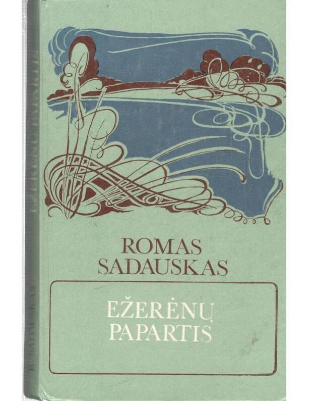 Ežerėnų papartis, arba Ekologinė istorija su įvairiais nukrypimais nuo temos. Romanas - Sadauskas Romas 
