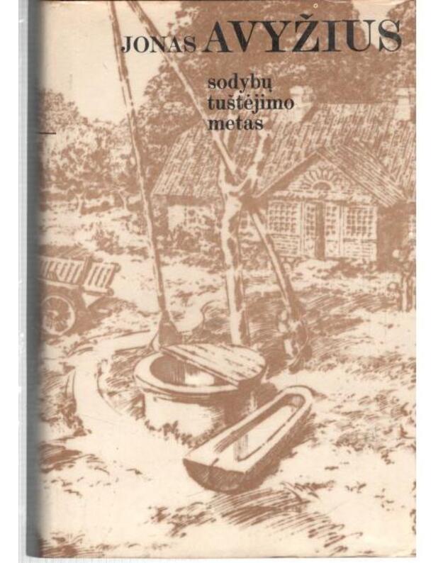Sodybų tuštėjimo metas. Romanas / iliustruota, 1982 - Avyžius Jonas 