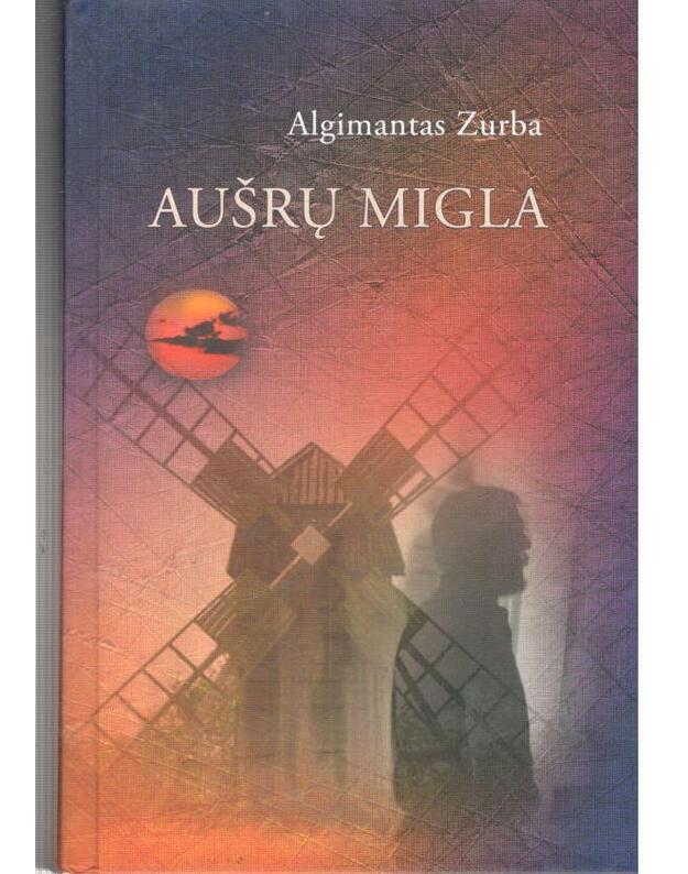 Aušrų migla. Romanas - Zurba Algimantas / su AUTOGRAFU