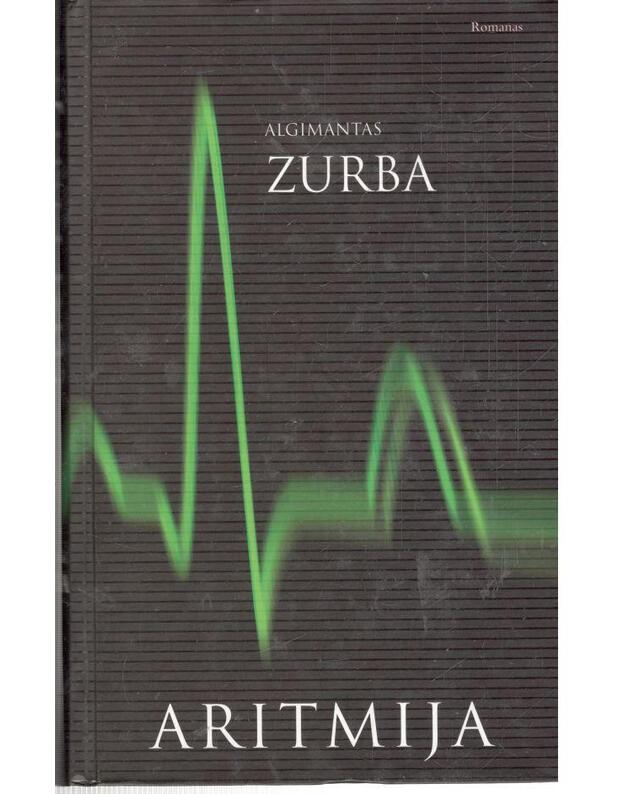 Aritmija. Romanas - Zurba Algimantas / su AUTOGRAFU