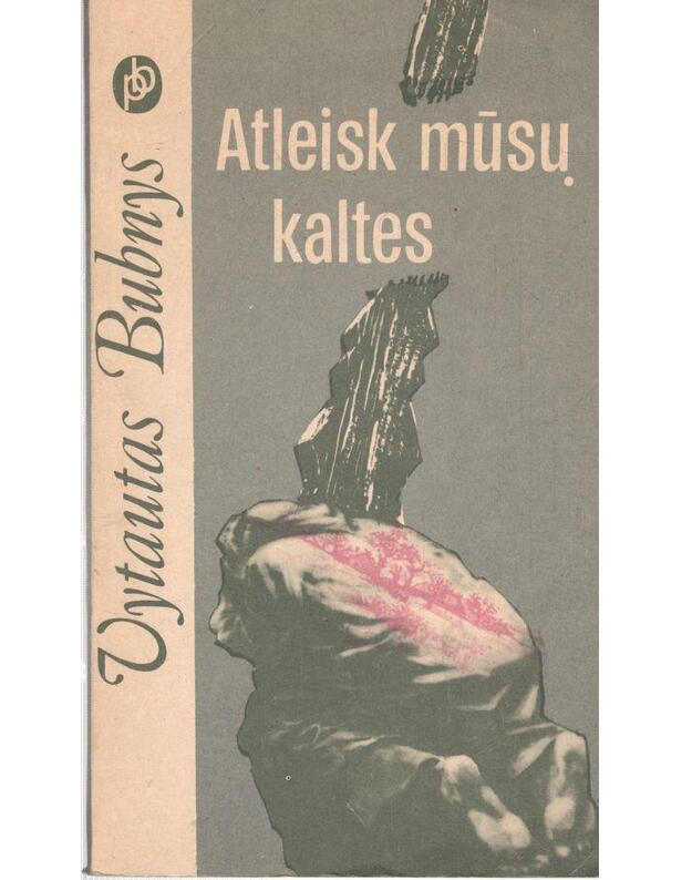 Atleisk mūsų kaltes / Populiarioji biblioteka - Bubnys Vytautas