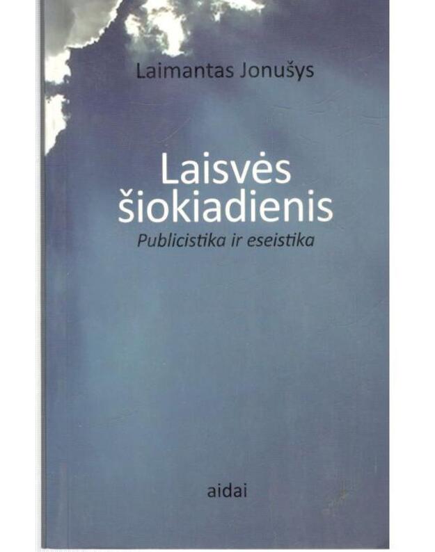 Laisvės šiokiadienis. Publicistika ir eseistika - JOnušys Laimantas