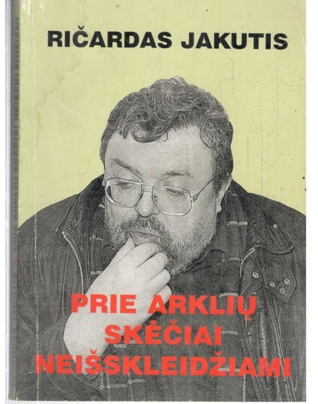 Prie arklių skėčiai neišskleidžiami - Jakutis Ričardas 