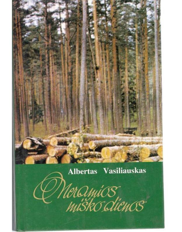 Neramios miško dienos. Miškų valdymo politiniai aspektai - Vasiliauskas Albertas 