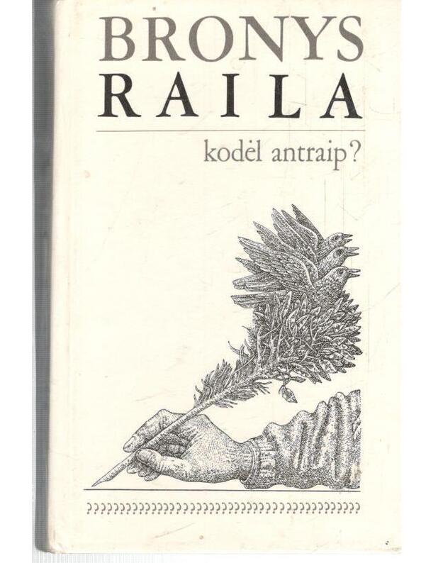 Kodėl antraip? Literatūrinės kronikos su išgyvenmais - Raila Bronys