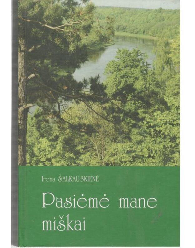 Pasiėmė mane miškai - Šalkauskienė Irena / su AUTOGRAFU