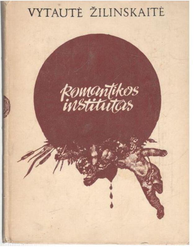 Romantikos institutas arba pafilosofavimai. Satyros - Žilinskaitė Vytautė