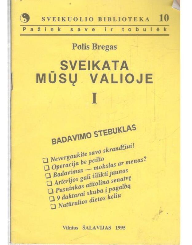 Sveikata mūsų valioje I: Badavimo stebuklas / Sveikuolio biblioteka 10 - Bregas Polis