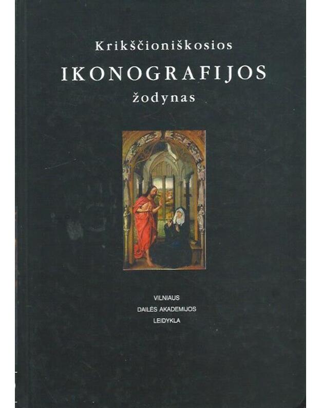 Krikščioniškosios ikonografijos žodynas - Sud. Dalia Ramonienė