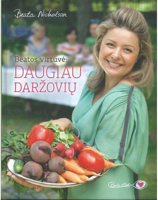 Beatos virtuvė: daugiau daržovių - Beata Nicholson