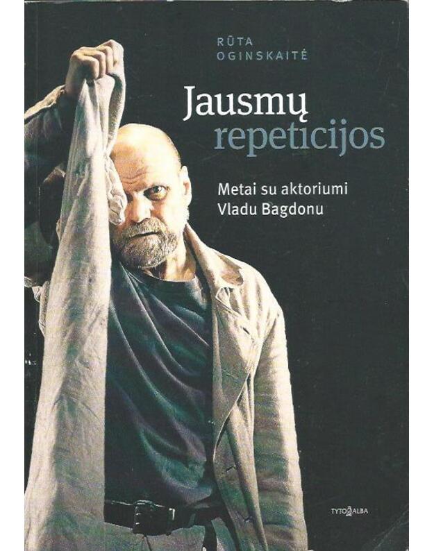Jausmų repeticijos. Metai su aktoriumi Vladu Bagdonu - Oginskaitė Rūta