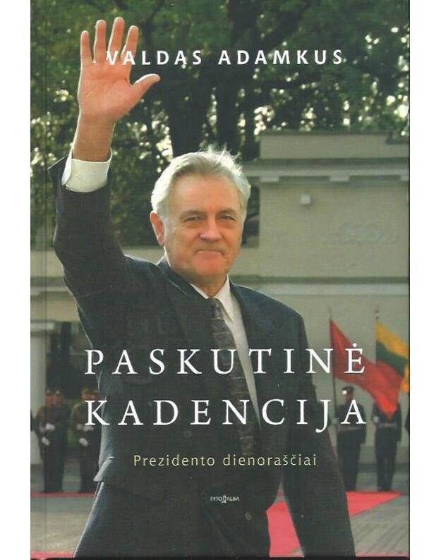 Paskutinė kadencija. Prezidento dienoraščiai - Adamkus Valdas 