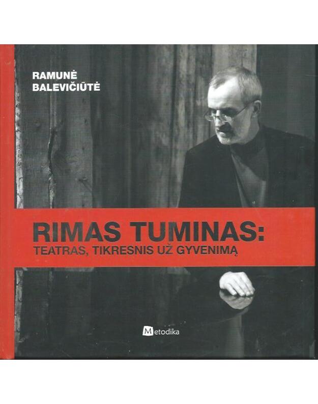 Rimas Tuminas: teatras, tikresnis už gyvenimą - Ramunė Balevičiūtė